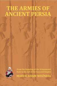 Armies of Ancient Persia: From its Founding under the the Achaemenids to the Fall of the Sassanid Empire