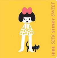 Hide Seek Stinky Sweet : A Little Book of Opposites （BRDBK）
