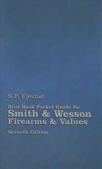 Blue Book Pocket Guide for Smith & Wesson Firearms & Values （7TH）