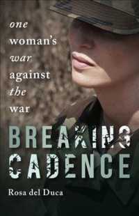 Breaking Cadence : One Woman's War against the War