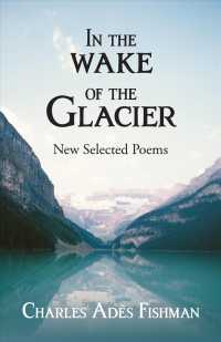 In the Wake of the Glacier : New Selected Poems