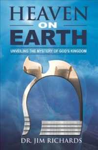 Heaven on Earth : Unveiling the Mystery of God's Kingdom
