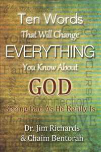 Ten Words That Will Change Everything You Know about God : Seeing God as He Really Is