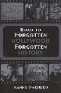 Road to Forgotten Hollywood Forgotten History : Starring More Great Character Actors of Hollywood's Golden Age