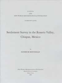 Settlement Survey in the Rosario Valley, Chiapas, Mexico (Papers of the New World Archaeological Foundation)