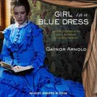 Girl in a Blue Dress : A Novel Inspired by the Life and Marriage of Charles Dickens （Unabridged）
