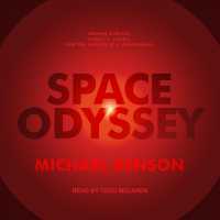 Space Odyssey (15-Volume Set) : Stanley Kubrick, Arthur C. Clarke, and the Making of a Masterpiece （Unabridged）