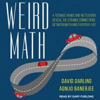 Weird Math : A Teenage Genius and His Teacher Reveal the Strange Connections between Math and Everyday Life （Unabridged）