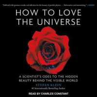 How to Love the Universe : A Scientists Odes to the Hidden Beauty Behind the Visible World （Unabridged）