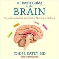 A User's Guide to the Brain : Perception, Attention, and the Four Theaters of the Brain （MP3 UNA）