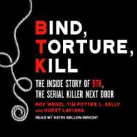 Bind, Torture, Kill : The inside Story of Btk, the Serial Killer Next Door （MP3 UNA）