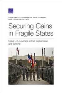 Securing Gains in Fragile States : Using U.S. Leverage in Iraq, Afghanistan, and Beyond