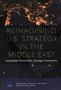 Reimagining U.S. Strategy in the Middle East : Sustainable Partnerships, Strategic Investments
