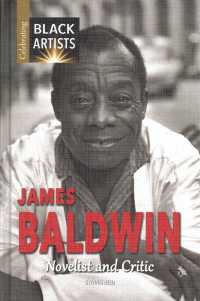 James Baldwin : Novelist and Critic (Celebrating Black Artists) （Library Binding）