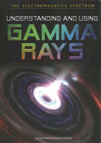 Understanding and Using Gamma Rays (The Electromagnetic Spectrum) （Library Binding）