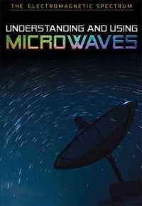 Understanding and Using Microwaves (The Electromagnetic Spectrum)