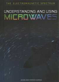 Understanding and Using Microwaves (The Electromagnetic Spectrum) （Library Binding）