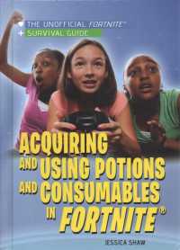 Acquiring and Using Potions and Consumables in Fortnite(r) (The Unofficial Fortnite(r) Survival Guide) （Library Binding）