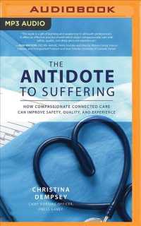 The Antidote to Suffering : How Compassionate Connected Care Can Improve Safety, Quality, and Experience （MP3 UNA）