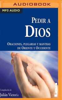 Pedir a Dios/ Pray to God : Plegarias, mantras y oraciones de Oriente y Occidente/ Prayers, Mantras and Prayers of East and West （MP3 UNA）