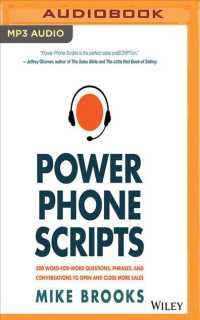 Power Phone Scripts : 500 Word-for-word Questions, Phrases, and Conversations to Open and Close More Sales （MP3 UNA）