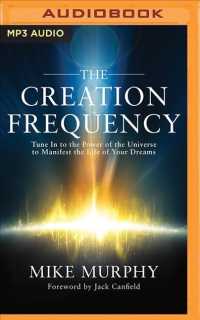 The Creation Frequency : Tune in to the Power of the Universe to Manifest the Life of Your Dreams （MP3 UNA）