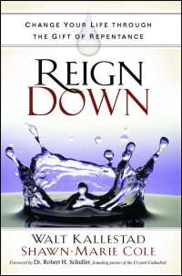 Reign Down : Change Your Life through the Gift of Repentance