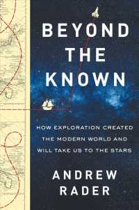 Beyond the Known : How Exploration Created the Modern World and Will Take Us to the Stars
