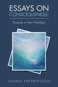 Essays on Consciousness : Towards a New Paradigm
