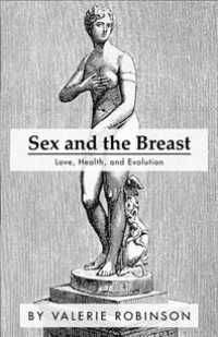 Sex and the Breast : Love, Health, and Evolution