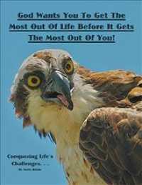 God Wants You to Get the Most out of Life before It Gets the Most out of You! : Conquering Life's Challenges... -- Paperback / softback
