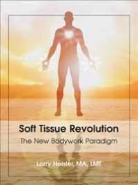 Soft Tissue Revolution : The New Bodywork Paradigm -- Paperback / softback