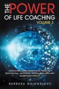 The Power of Life Coaching : Manifesting Transformation in Financial, Professional, Emotional, Spiritual, Wellness and Relationship Aspects 〈3〉