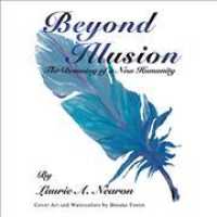 Beyond Illusion : The Dawning of a New Humanity