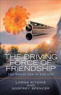 The Driving Force of Friendship : The Wrong End of the Gun