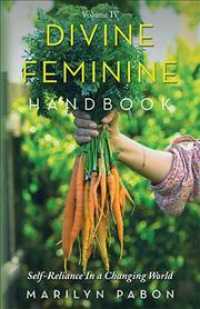 Divine Feminine Handbook : Self-reliance in a Changing World -- Paperback / softback