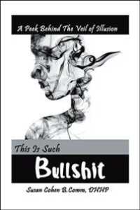 This Is Such Bullshit : A Peek Behind the Veil of Illusion
