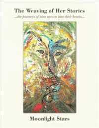 The Weaving of Her Stories: ...The Journeys of Nine Women into Their Hearts...