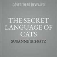 The Secret Language of Cats : How to Understand Your Cat for a Better, Happier Relationship （MP3 UNA）