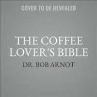 The Coffee Lover's Bible : Change Your Coffee, Change Your Life （MP3 UNA）