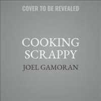Cooking Scrappy (9-Volume Set) : 100 Recipes That Will Help You Save Money, Love What You Eat, and Stop Wasting Food （Unabridged）