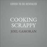 Cooking Scrappy (9-Volume Set) : 100 Recipes That Will Help You Save Money, Love What You Eat, and Stop Wasting Food （Unabridged）