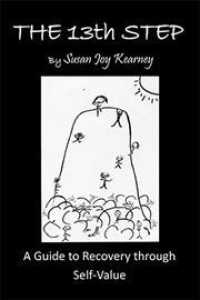 13th Step : a Guide to Recovery through Self-value -- Hardback