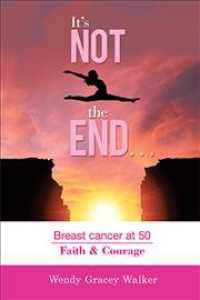 It's Not the End...: Breast Cancer at 50 Faith & Courage