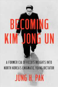 Becoming Kim Jong Un : A Former CIA Officer's Insights into North Korea's Enigmatic Young Dictator
