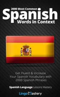 2000 Most Common Spanish Words in Context : Get Fluent & Increase Your Spanish Vocabulary with 2000 Spanish Phrases (Spanish Language Lessons Mastery)