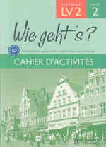 WIE GEHT'S? 3E LV2 PALIER 1 ANNEE 2 - ALLEMAND - CAHIER D'ACTIVITES - EDITION 2006 (WIE GEHT'S ?)