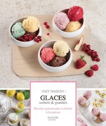 GLACES, SORBETS & GRANITES. RECETTES GOURMANDES A REALISER A LA MAISON: RECETTES GOURMANDES À RÉALISER À LA MAISON (FAIT MAISON)