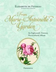 From Marie-Antoinette's Garden : An Eighteenth-Century Horticultural Album