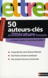 50 AUTEURS-CLES DE LA LITTERATURE FRANCAISE... ET LEURS TEXTES INCONTOURNABLES ! (PETITES REFERENCES)